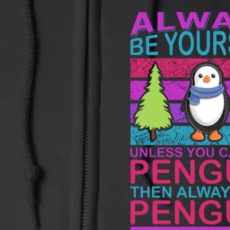 Always Be Yourself Unless You Can Be A Penguin Full Zip Hoodie