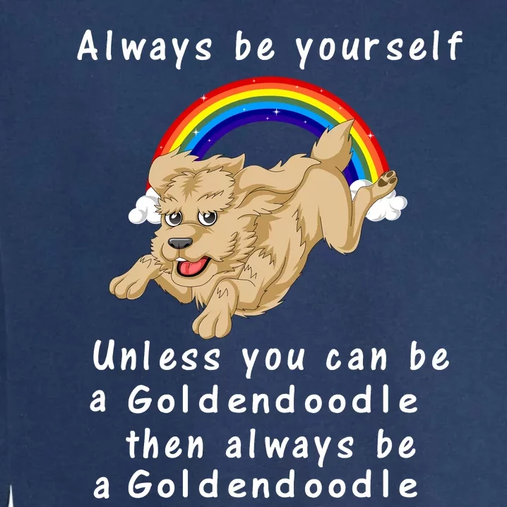 Always Be Yourself Unless You Can Be A Goldendoodle Garment-Dyed Sweatshirt