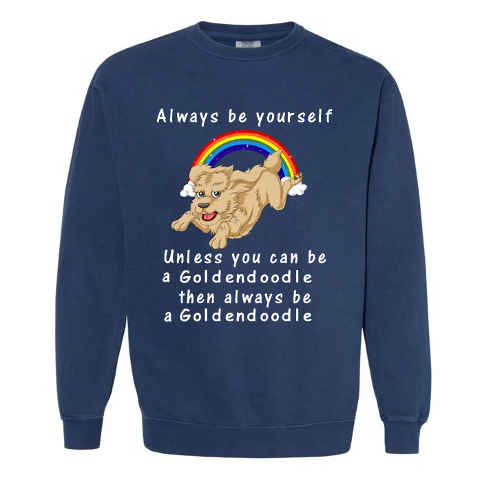 Always Be Yourself Unless You Can Be A Goldendoodle Garment-Dyed Sweatshirt