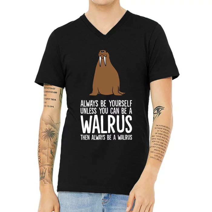 Always Be Yourself Unless You Can Be A Walrus Premium V-Neck T-Shirt