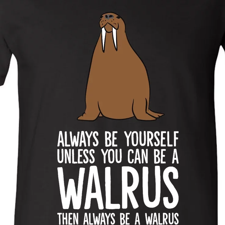 Always Be Yourself Unless You Can Be A Walrus Premium V-Neck T-Shirt