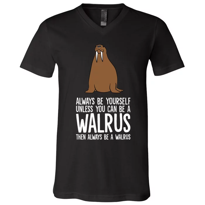 Always Be Yourself Unless You Can Be A Walrus Premium V-Neck T-Shirt