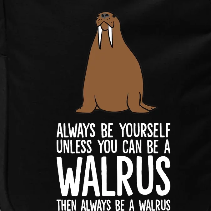 Always Be Yourself Unless You Can Be A Walrus Premium Impact Tech Backpack