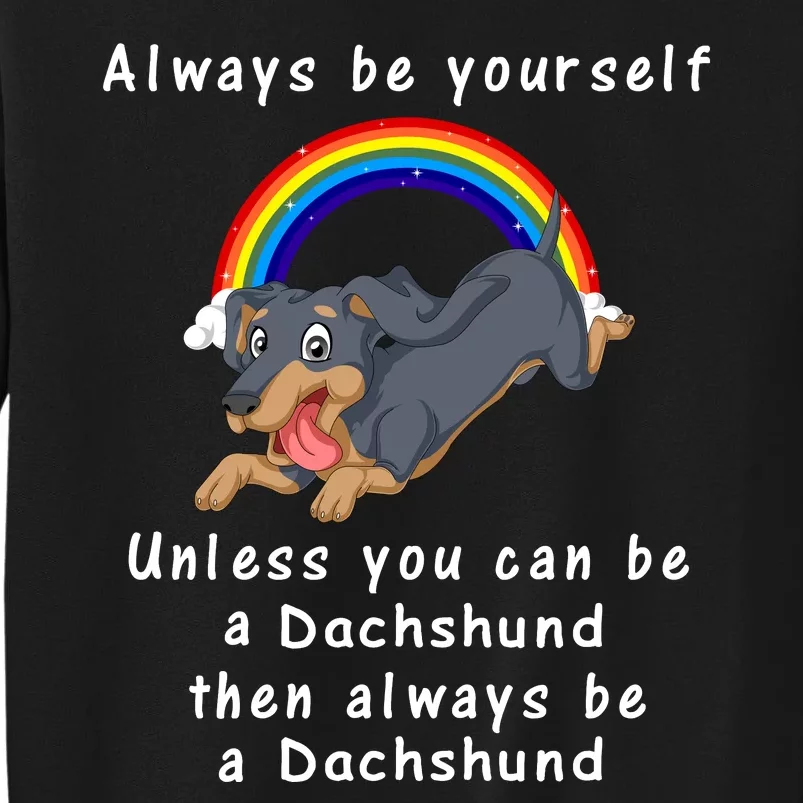 Always Be Yourself Unless You Can Be A Dachshund Tall Sweatshirt