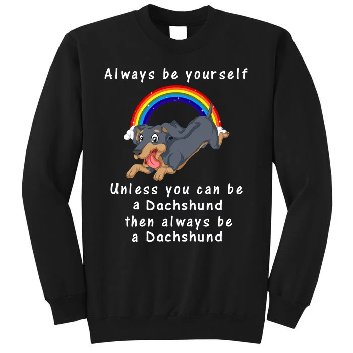 Always Be Yourself Unless You Can Be A Dachshund Tall Sweatshirt