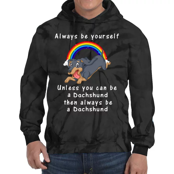 Always Be Yourself Unless You Can Be A Dachshund Tie Dye Hoodie