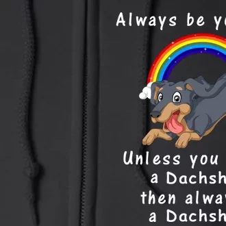 Always Be Yourself Unless You Can Be A Dachshund Full Zip Hoodie