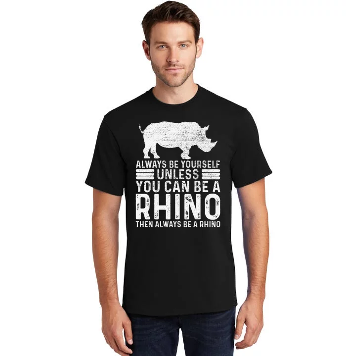 Always Be Yourself Unless You Can Be A Rhino Chubby Unicorn Tall T-Shirt