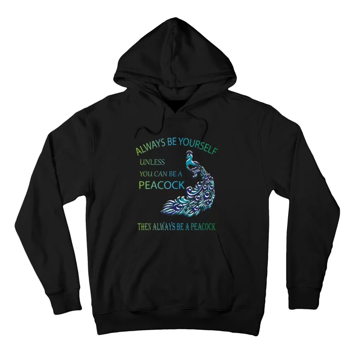 Always Be Yourself Unless You Can Be A Peacock Hoodie