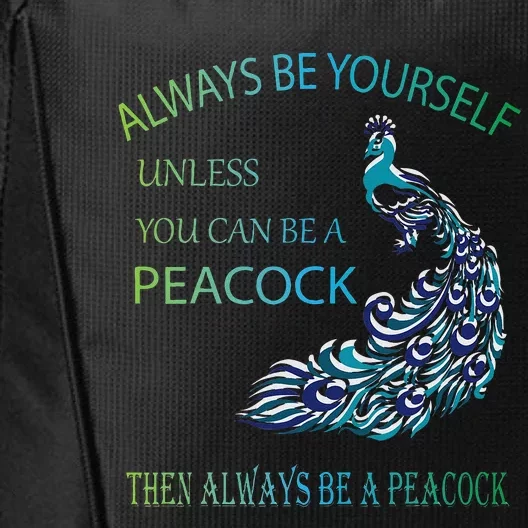 Always Be Yourself Unless You Can Be A Peacock City Backpack