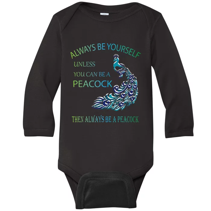 Always Be Yourself Unless You Can Be A Peacock Baby Long Sleeve Bodysuit