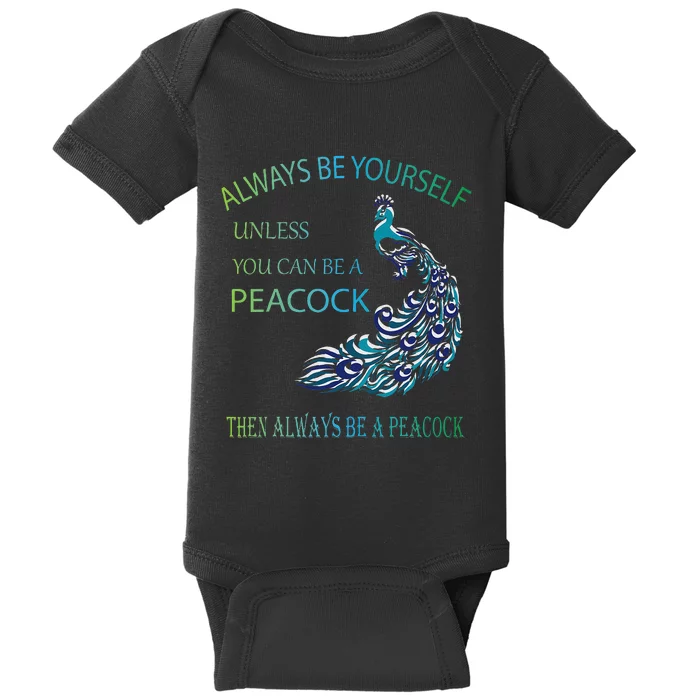 Always Be Yourself Unless You Can Be A Peacock Baby Bodysuit