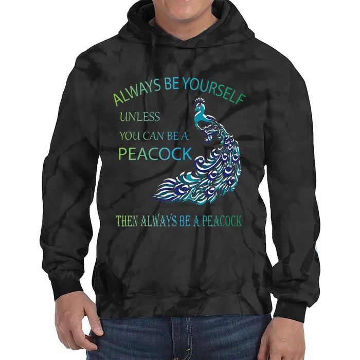 Always Be Yourself Unless You Can Be A Peacock Tie Dye Hoodie