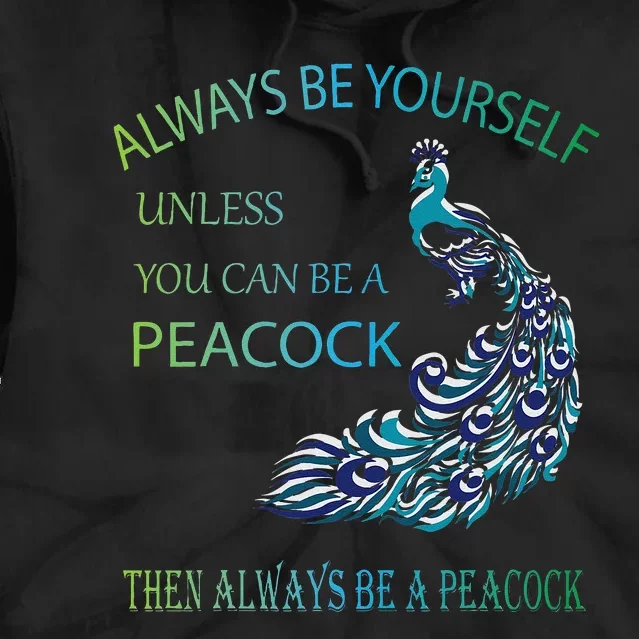 Always Be Yourself Unless You Can Be A Peacock Tie Dye Hoodie