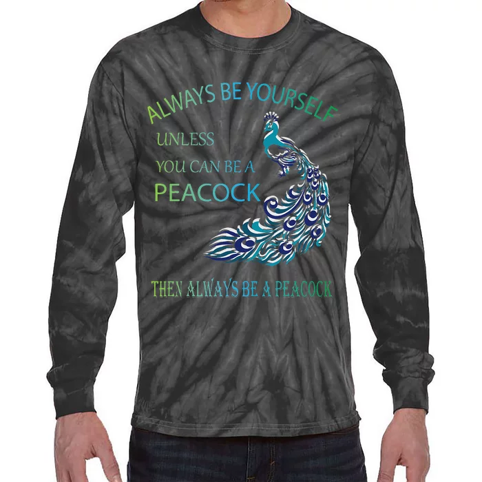 Always Be Yourself Unless You Can Be A Peacock Tie-Dye Long Sleeve Shirt