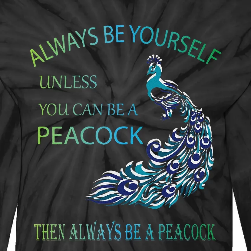 Always Be Yourself Unless You Can Be A Peacock Tie-Dye Long Sleeve Shirt