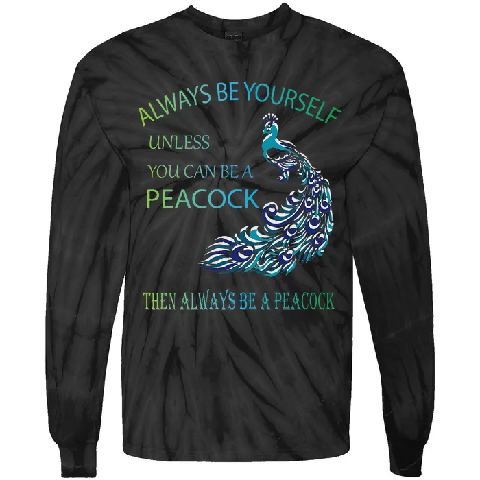 Always Be Yourself Unless You Can Be A Peacock Tie-Dye Long Sleeve Shirt