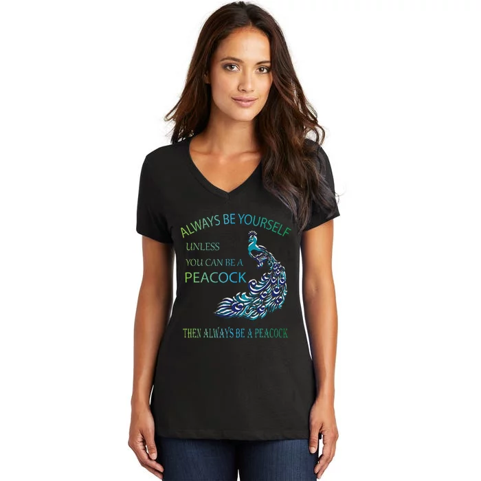 Always Be Yourself Unless You Can Be A Peacock Women's V-Neck T-Shirt