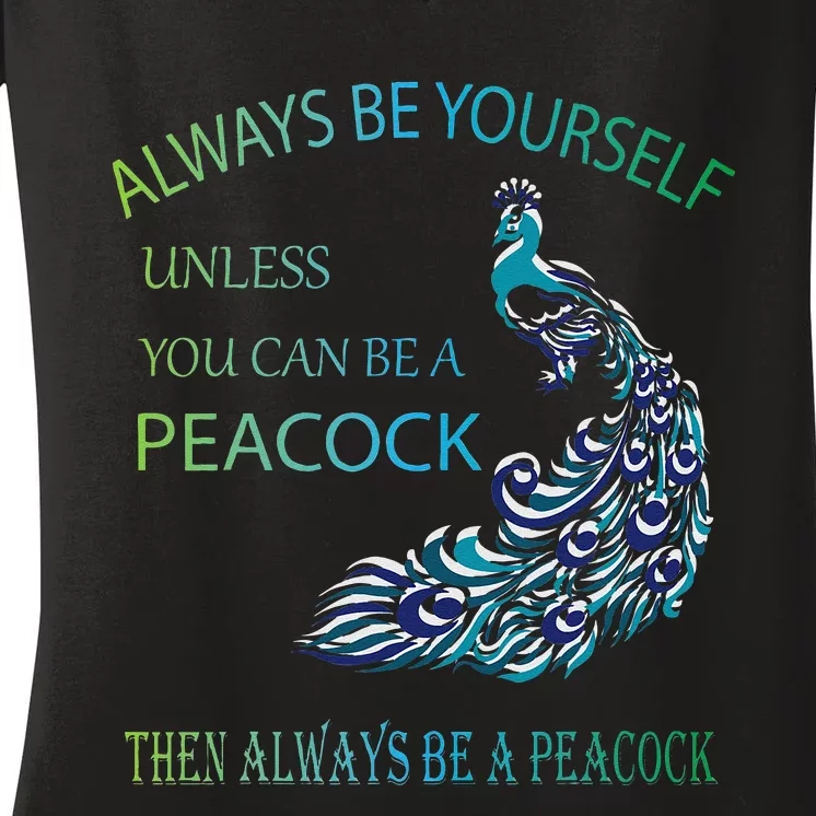 Always Be Yourself Unless You Can Be A Peacock Women's V-Neck T-Shirt