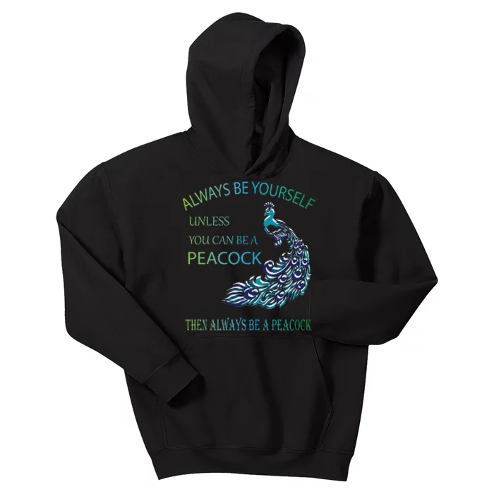 Always Be Yourself Unless You Can Be A Peacock Kids Hoodie