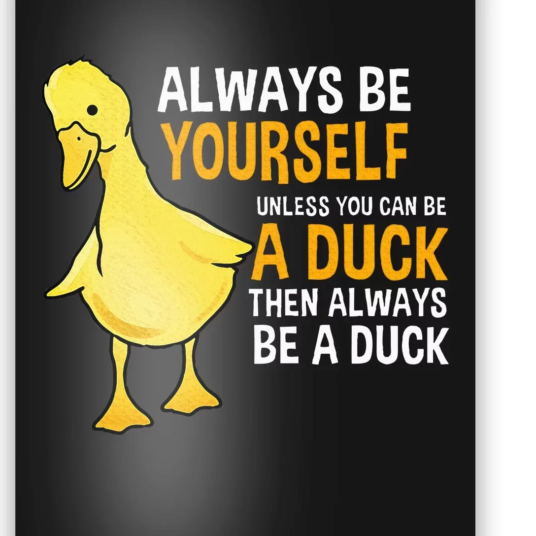 Always Be Yourself Unless You Can Be A Duck For Duck Lover Poster