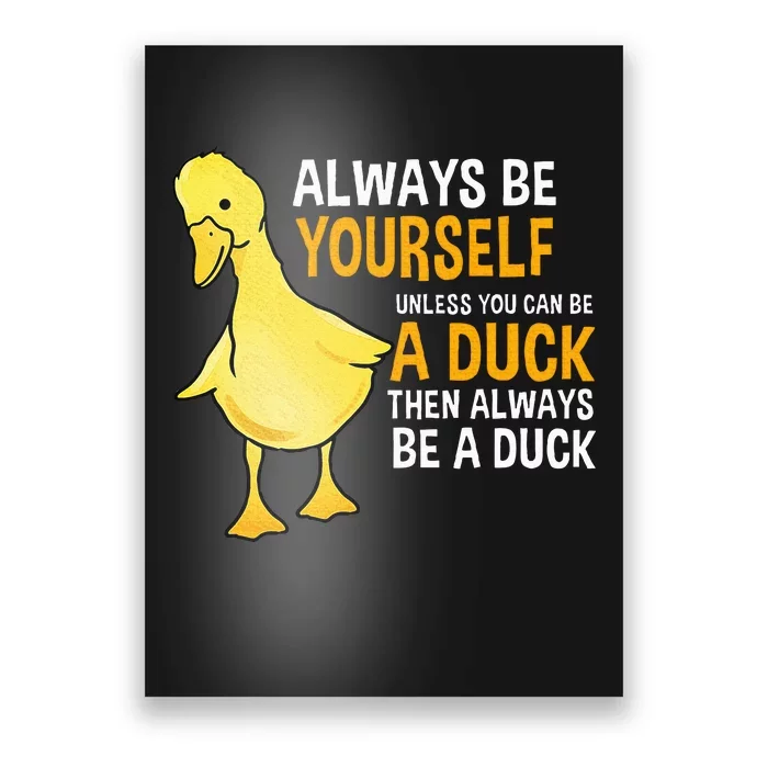 Always Be Yourself Unless You Can Be A Duck For Duck Lover Poster