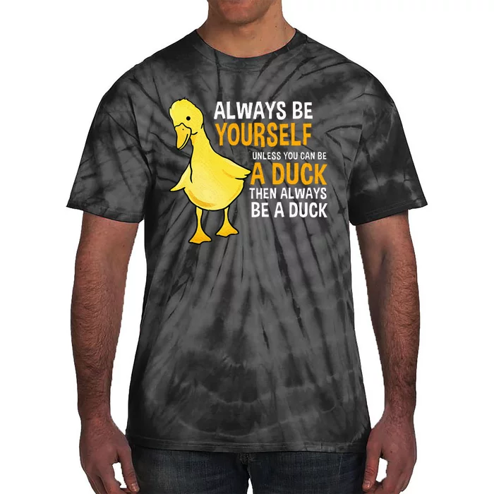 Always Be Yourself Unless You Can Be A Duck For Duck Lover Tie-Dye T-Shirt