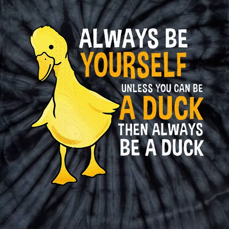 Always Be Yourself Unless You Can Be A Duck For Duck Lover Tie-Dye T-Shirt