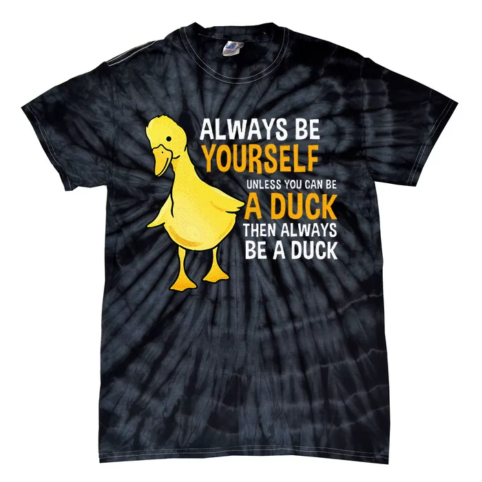 Always Be Yourself Unless You Can Be A Duck For Duck Lover Tie-Dye T-Shirt