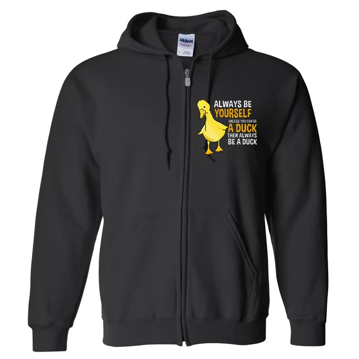 Always Be Yourself Unless You Can Be A Duck For Duck Lover Full Zip Hoodie