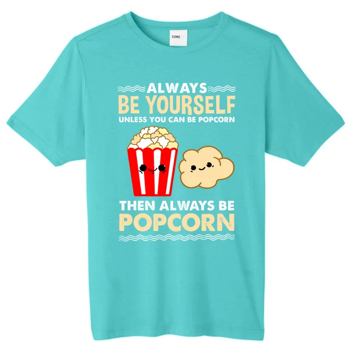 Always Be Yours For Popcorn Lover Funny Gift ChromaSoft Performance T-Shirt