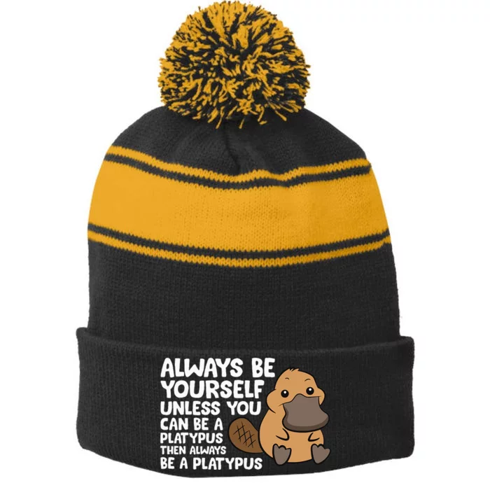 Always Be Yourself Unless You Can Be A Platypus Stripe Pom Pom Beanie