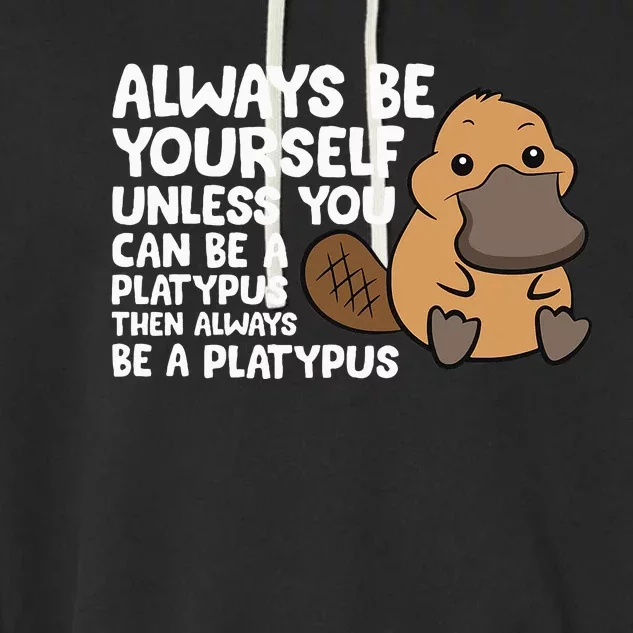 Always Be Yourself Unless You Can Be A Platypus Garment-Dyed Fleece Hoodie