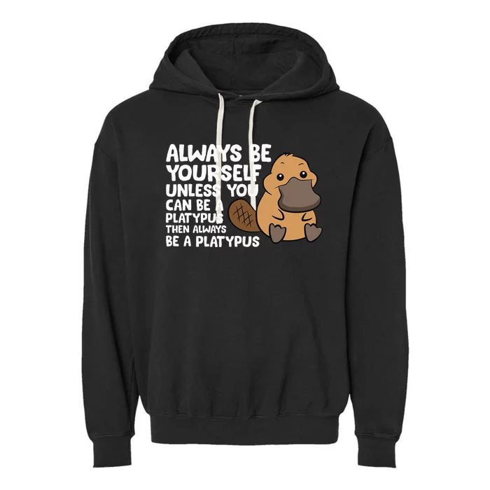 Always Be Yourself Unless You Can Be A Platypus Garment-Dyed Fleece Hoodie