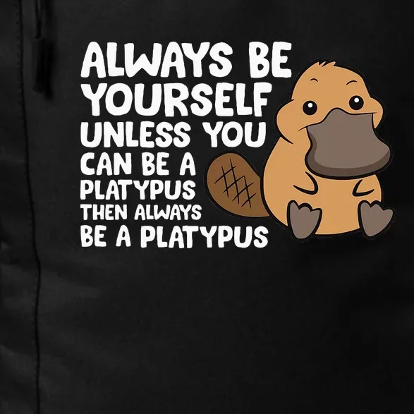 Always Be Yourself Unless You Can Be A Platypus Daily Commute Backpack