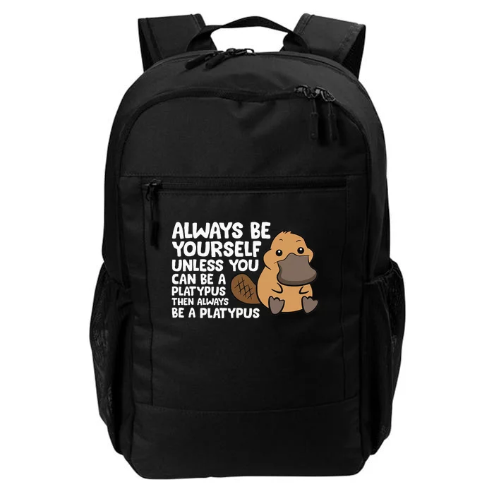 Always Be Yourself Unless You Can Be A Platypus Daily Commute Backpack