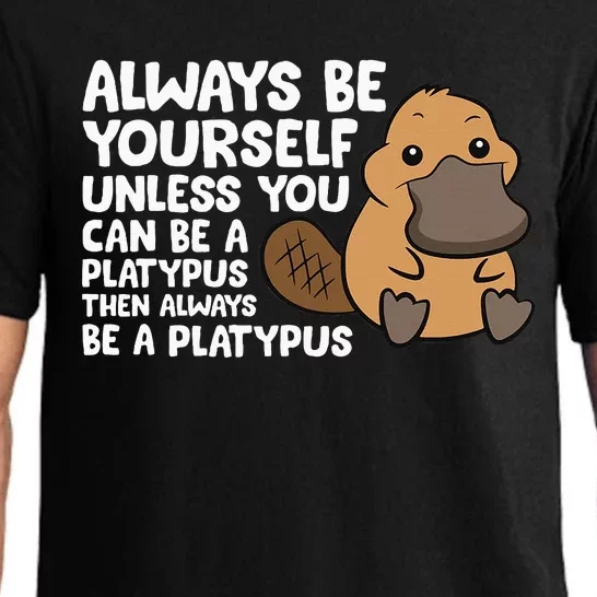 Always Be Yourself Unless You Can Be A Platypus Pajama Set