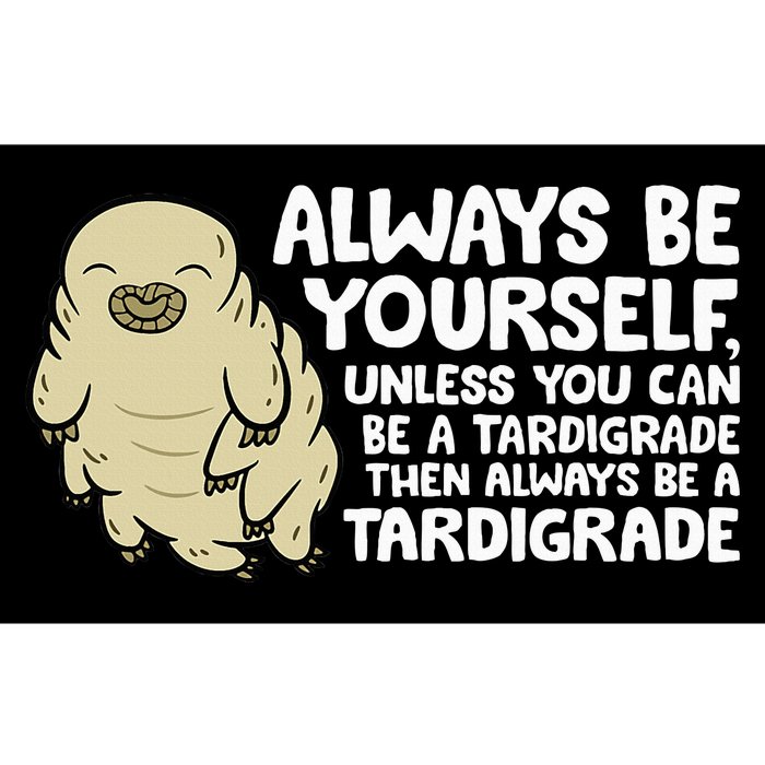 Always Be Yourself Unless You Can Be A Tardigrade Bumper Sticker