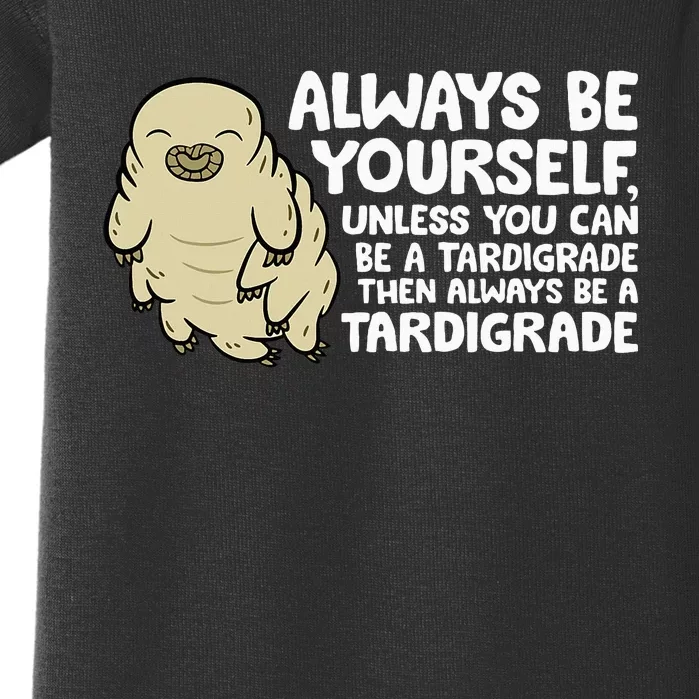 Always Be Yourself Unless You Can Be A Tardigrade Baby Bodysuit