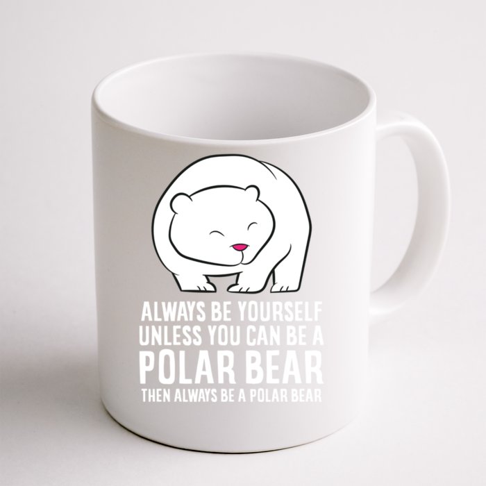 Always Be Yourself Unless You Can Be A Polar Bear Cool Gift Front & Back Coffee Mug