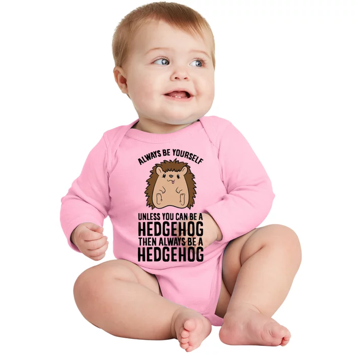 Always Be Yours Unless You Can Be A Hedgehog Cool Gift Baby Long Sleeve Bodysuit