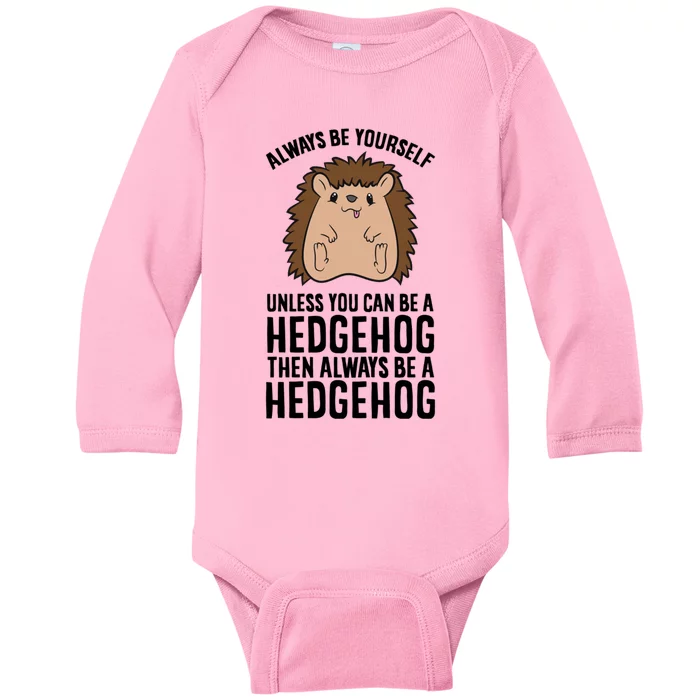 Always Be Yours Unless You Can Be A Hedgehog Cool Gift Baby Long Sleeve Bodysuit