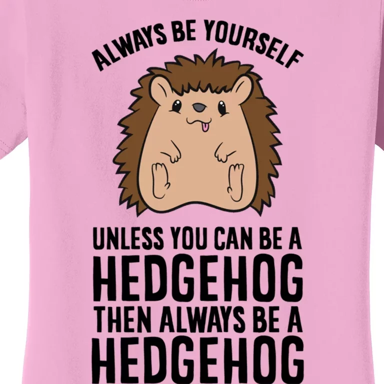 Always Be Yours Unless You Can Be A Hedgehog Cool Gift Women's T-Shirt