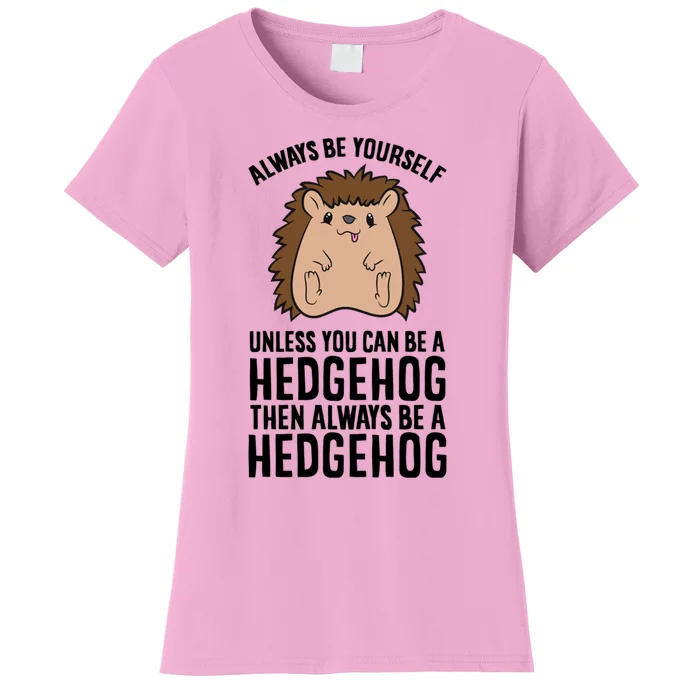 Always Be Yours Unless You Can Be A Hedgehog Cool Gift Women's T-Shirt