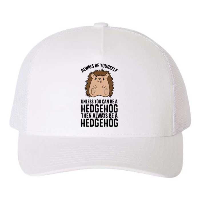 Always Be Yours Unless You Can Be A Hedgehog Cool Gift Yupoong Adult 5-Panel Trucker Hat