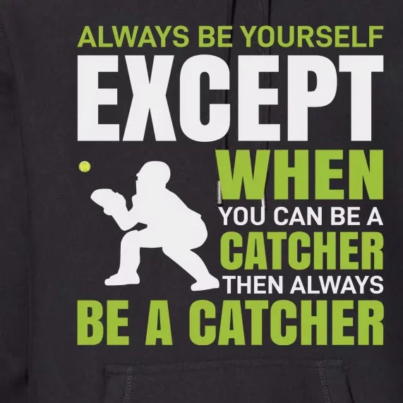 Always Be Yourself Except When You Can Be A Catcher Premium Hoodie