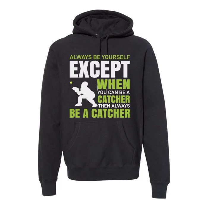 Always Be Yourself Except When You Can Be A Catcher Premium Hoodie