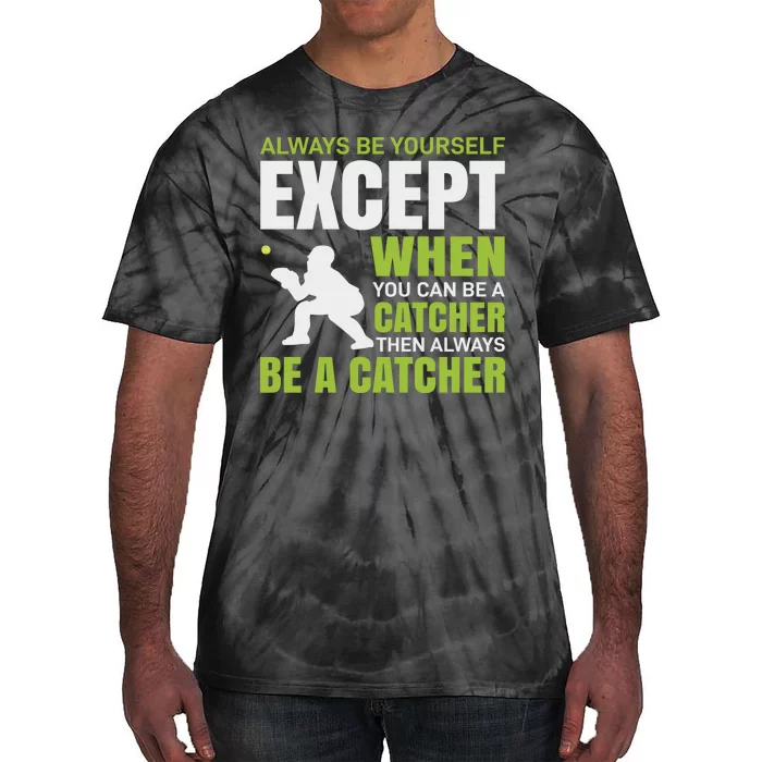 Always Be Yourself Except When You Can Be A Catcher Tie-Dye T-Shirt