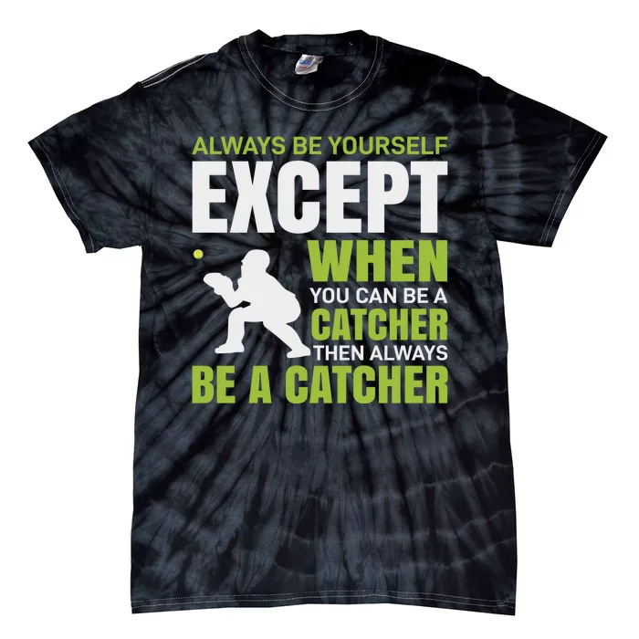 Always Be Yourself Except When You Can Be A Catcher Tie-Dye T-Shirt