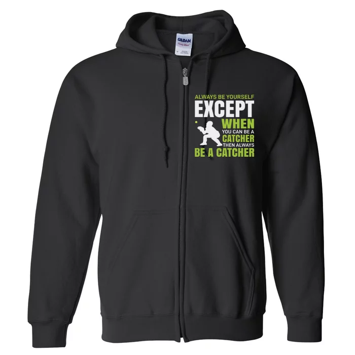 Always Be Yourself Except When You Can Be A Catcher Full Zip Hoodie